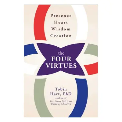 "Four Virtues: Presence, Heart, Wisdom, Creation" - "" ("Hart Tobin")