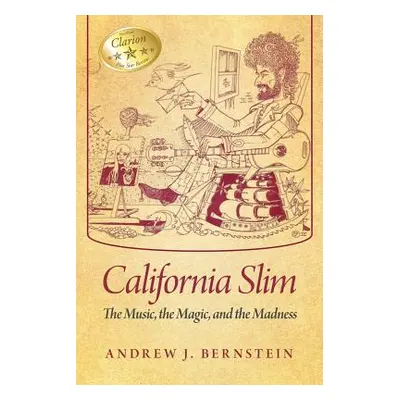 "California Slim: The Music, The Magic and The Madness" - "" ("Bernstein Andrew J.")