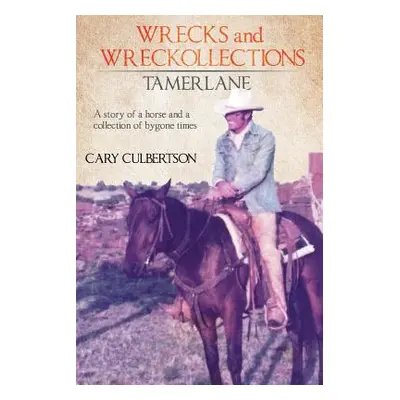 "WRECKS and WRECKOLLECTIONS TAMERLANE: A story of a horse and a collection of bygone times" - ""