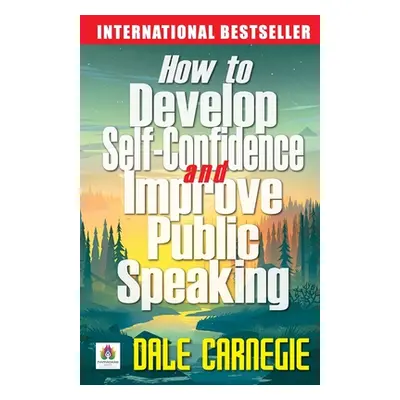 "How to Develop Self Confidence and Improve Public Speaking" - "" ("Carnegie Dale")