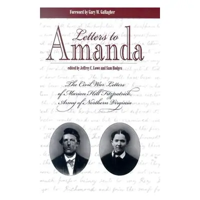 "Letters to Amanda: The Civil War Letters of Marion Hill Fitzpatrick, Army of Northern Virginia"