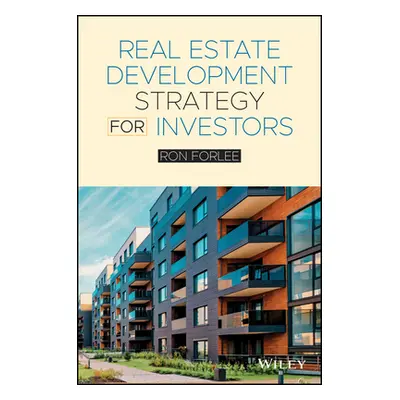 "Real Estate Development Strategy for Investors" - "" ("Forlee Ron")