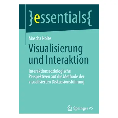 "Visualisierung Und Interaktion: Interaktionssoziologische Perspektiven Auf Die Methode Der Visu