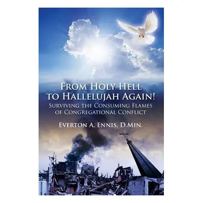 "From Holy Hell to Hallelujah Again! Surviving the Consuming Flames of Congregational Conflict" 