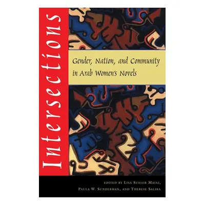 "Intersections: Gender, Nation, and Community in Arab Womens Novels" - "" ("Suhair Majaj Lisa")