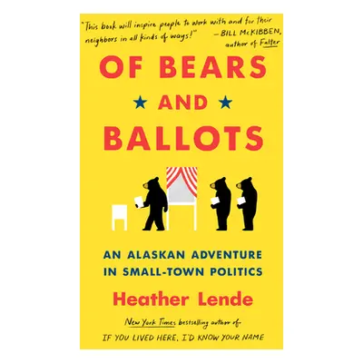 "Of Bears and Ballots: An Alaskan Adventure in Small-Town Politics" - "" ("Lende Heather")