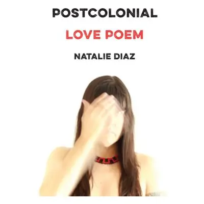 "Postcolonial Love Poem: Poems" - "" ("Diaz Natalie")