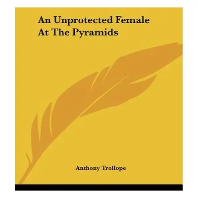 "An Unprotected Female At The Pyramids" - "" ("Trollope Anthony")