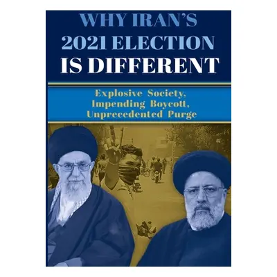 "Why Iran's 2021 Election Is Different: Explosive Society, Impending Boycott, Unprecedented Purg