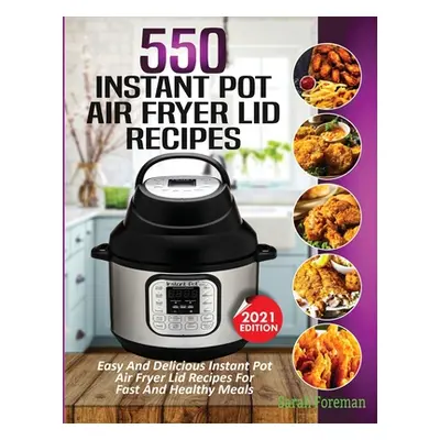 "550 Instant Pot Air Fryer Lid Recipes Cookbook: Easy & Delicious Instant Pot Air Fryer Lid Reci