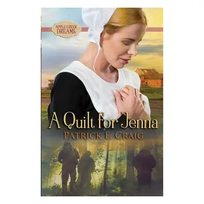 "A Quilt For Jenna: Apple Creek Dreams" - "" ("Craig Patrick E.")