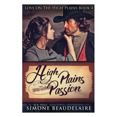 "High Plains Passion: Large Print Edition" - "" ("Beaudelaire Simone")