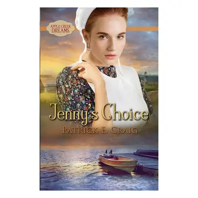 "Jenny's Choice: Apple Creek Dreams" - "" ("Craig Patrick E.")