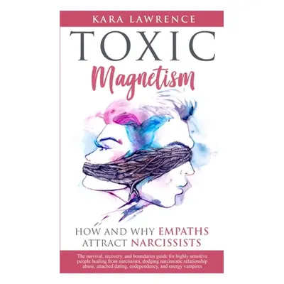 "TOXIC MAGNETISM - How and why EMPATHS attract NARCISSISTS: Survival, recovery, and boundaries g