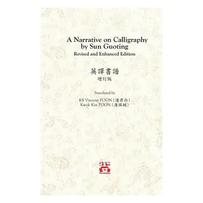 "A Narrative on Calligraphy by Sun Guoting - Translated by KS Vincent POON and Kwok Kin POON Rev