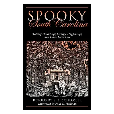 "Spooky South Carolina: Tales Of Hauntings, Strange Happenings, And Other Local Lore, First Edit