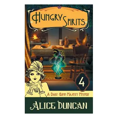 "Hungry Spirits (A Daisy Gumm Majesty Mystery, Book 4)" - "" ("Duncan Alice")