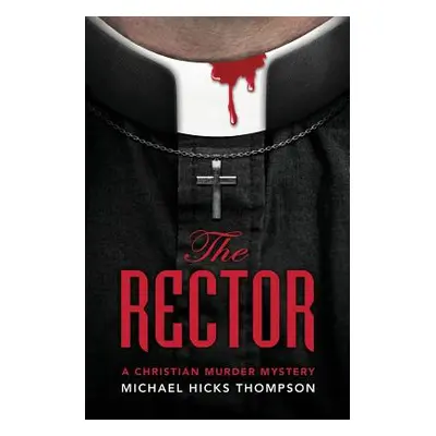 "The Rector: A Christian Murder Mystery" - "" ("Thompson Michael Hicks")