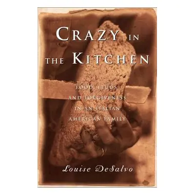 "Crazy in the Kitchen: Foods, Feuds, and Forgiveness in an Italian American Family" - "" ("DeSal