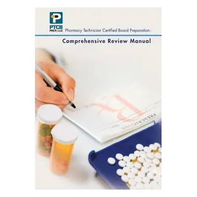 "Pharmacy Technician Certified Board Preparation: Comprehensive Review Manual: Comprehensive Rev