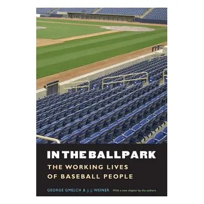 "In the Ballpark: The Working Lives of Baseball People" - "" ("Gmelch George")