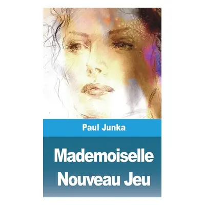 "Mademoiselle Nouveau Jeu" - "" ("Junka Paul")