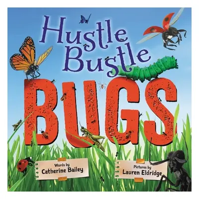 "Hustle Bustle Bugs" - "" ("Bailey Catherine")