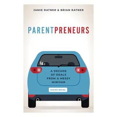 "Parentpreneurs: A Decade of Deals from a Messy Minivan" - "" ("Ratner Jamie")