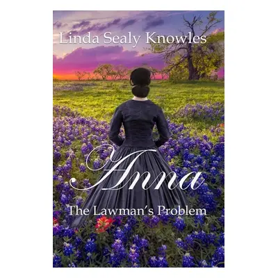 "Anna, The Lawman's Problem" - "" ("Knowles Linda Sealy")