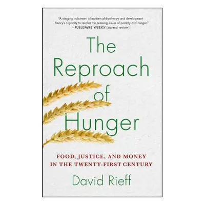 "The Reproach of Hunger: Food, Justice, and Money in the Twenty-First Century" - "" ("Rieff Davi