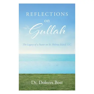 "Reflections On Gullah: The Legacy Of A Pastor On St. Helena Island S.C." - "" ("Bost Dolores")