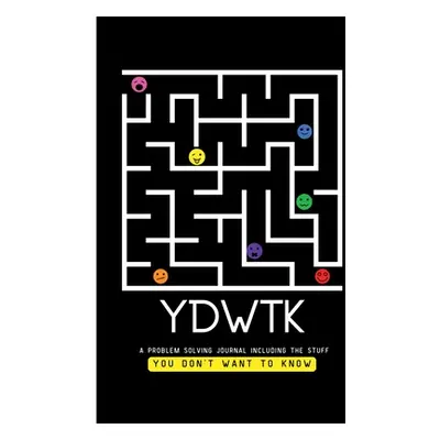 "Ydwtk: A Problem Solving Journal (including the stuff YOU DON'T WANT TO KNOW)" - "" ("Lee Anita