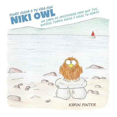 "Ponle Color a Tu Vida con Niki Owl: Un Libro de Creatividad Para Que Tus Sueos Tomen Vuelo y Si