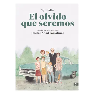 El Olvido Que Seremos (Novela Grfica) / Memories of My Father. Graphic Novel (Abad Faciolince He