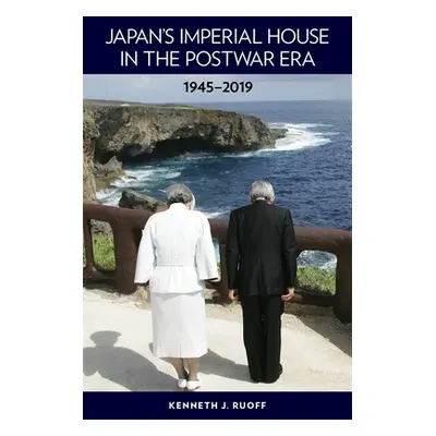 "Japan's Imperial House in the Postwar Era, 1945-2019" - "" ("Ruoff Kenneth J.")