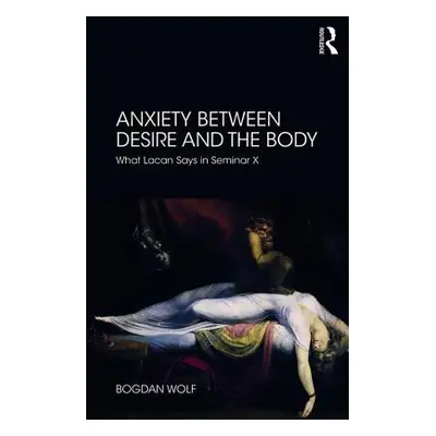 "Anxiety Between Desire and the Body: What Lacan Says in Seminar X" - "" ("Wolf Bogdan")