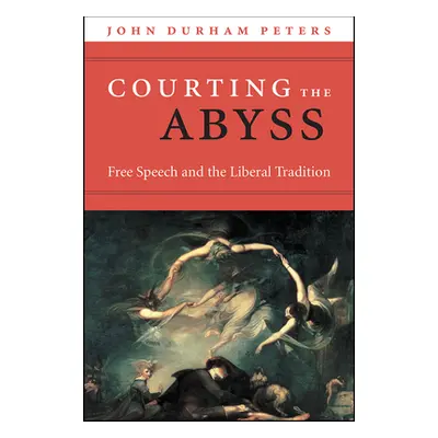 "Courting the Abyss: Free Speech and the Liberal Tradition" - "" ("Peters John Durham")