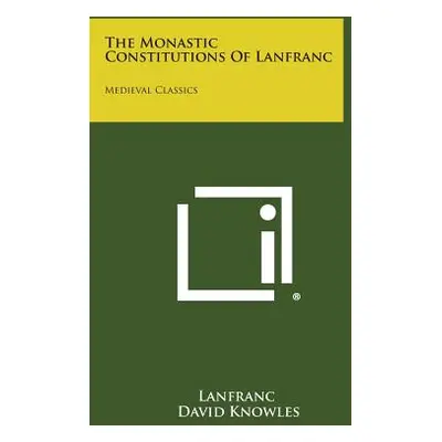 "The Monastic Constitutions of Lanfranc: Medieval Classics" - "" ("Lanfranc")