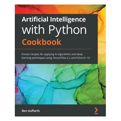 "Artificial Intelligence with Python Cookbook: Proven recipes for applying AI algorithms and dee