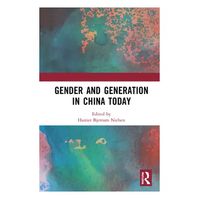 "Gender and Generation in China Today" - "" ("Nielsen Harriet Bjerrum")