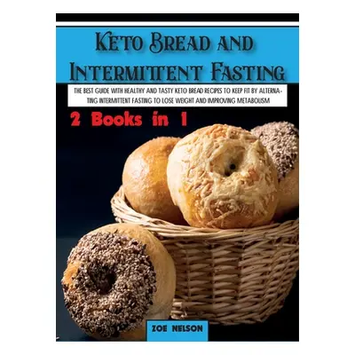 "Keto Bread and Intermittent Fasting: The best guide with healthy and tasty keto bread recipes t