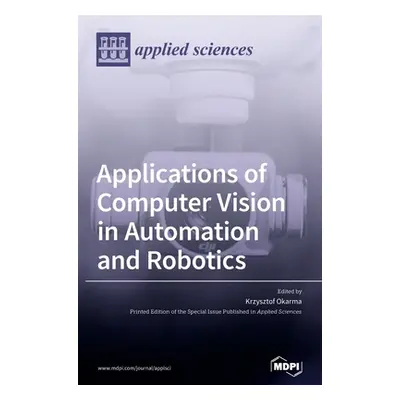 "Applications of Computer Vision in Automation and Robotics" - "" ("Okarma Krzysztof")