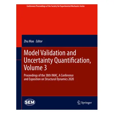 "Model Validation and Uncertainty Quantification, Volume 3: Proceedings of the 38th Imac, a Conf