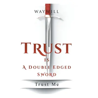 "Trust Is a Double Edged Sword: Trust Me" - "" ("Waywill")