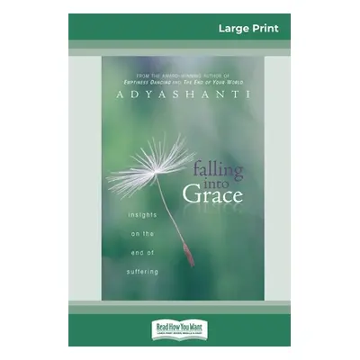 "Falling into Grace (16pt Large Print Edition)" - "" ("Adyashanti")