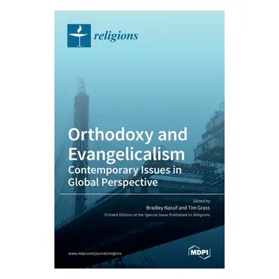 "Orthodoxy and Evangelicalism: Contemporary Issues in Global Perspective: Contemporary Issues in