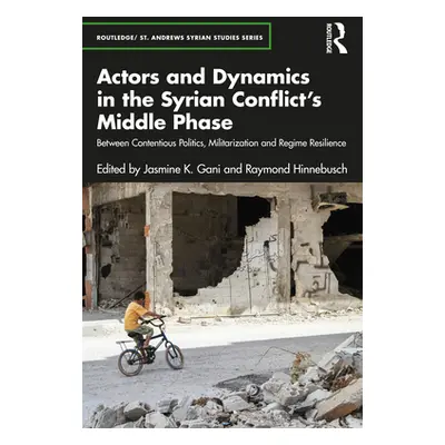 "Actors and Dynamics in the Syrian Conflict's Middle Phase: Between Contentious Politics, Milita