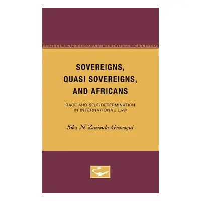 "Sovereigns, Quasi Sovereigns, and Africans: Race and Self-Determination in International Lawvol