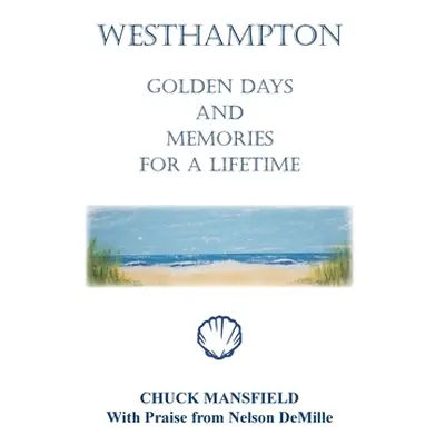 "Westhampton: Golden Days and Memories for a Lifetime" - "" ("Mansfield Chuck")