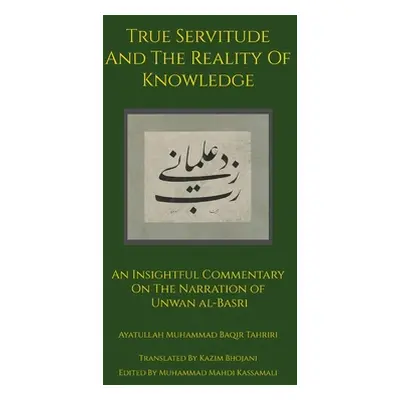 "True Servitude and the Reality of Knowledge" - "" ("Tahriri Ayatullah Muhammad Baqir")